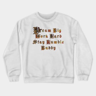 Dream big, work hard, stay humble buddy Crewneck Sweatshirt